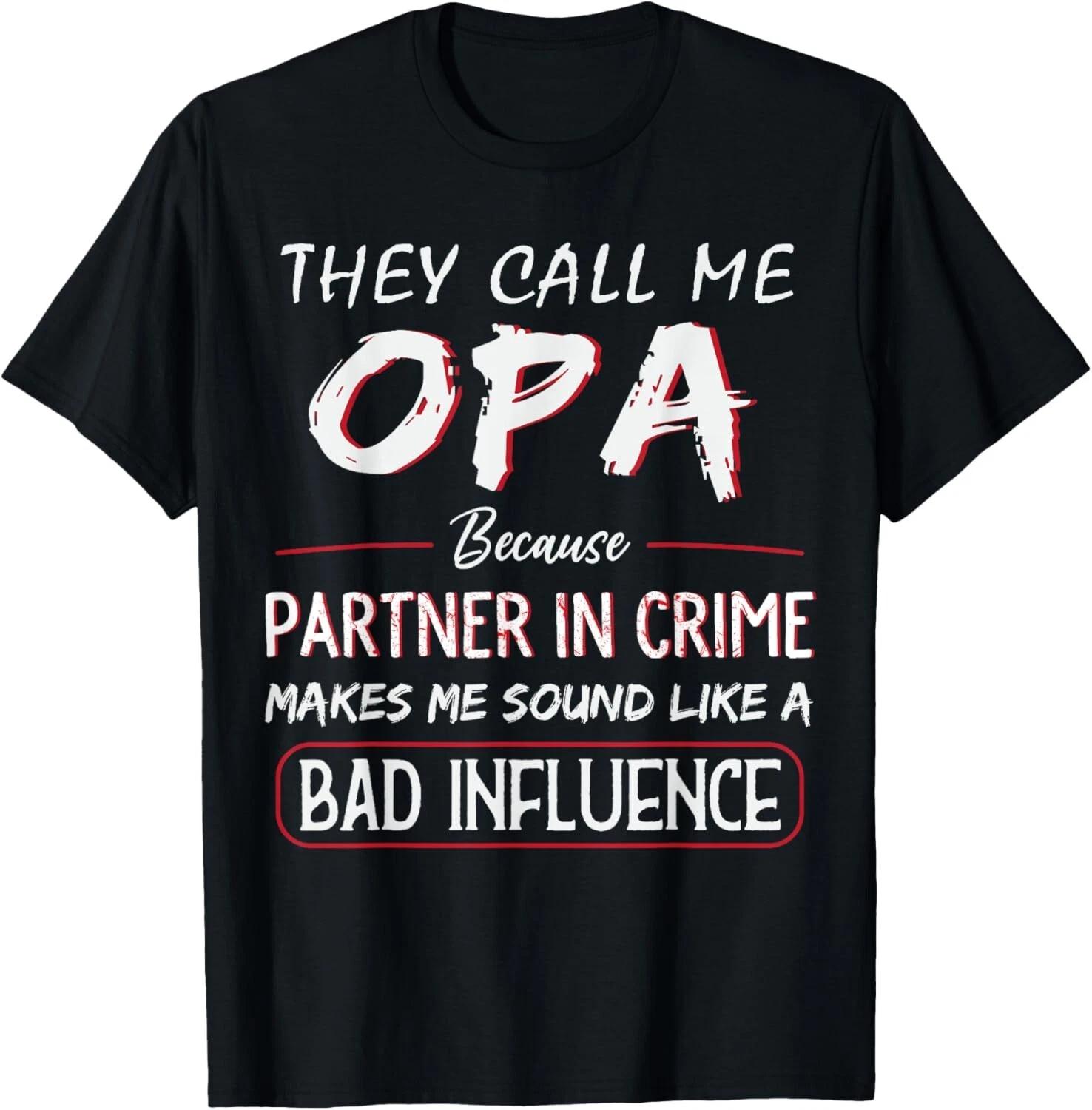 They Call Me OPA Because Partner In Crime Funny Fathers Day Gift Unisex T-Shirt XL