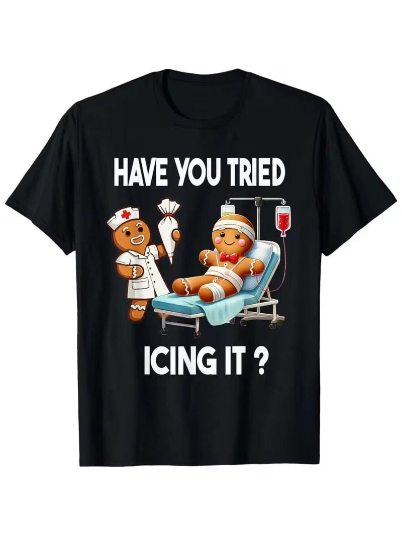 Funny Medical Gingerbread Nurse T-Shirt -  Have You Tried Icing It?  Slogan with S