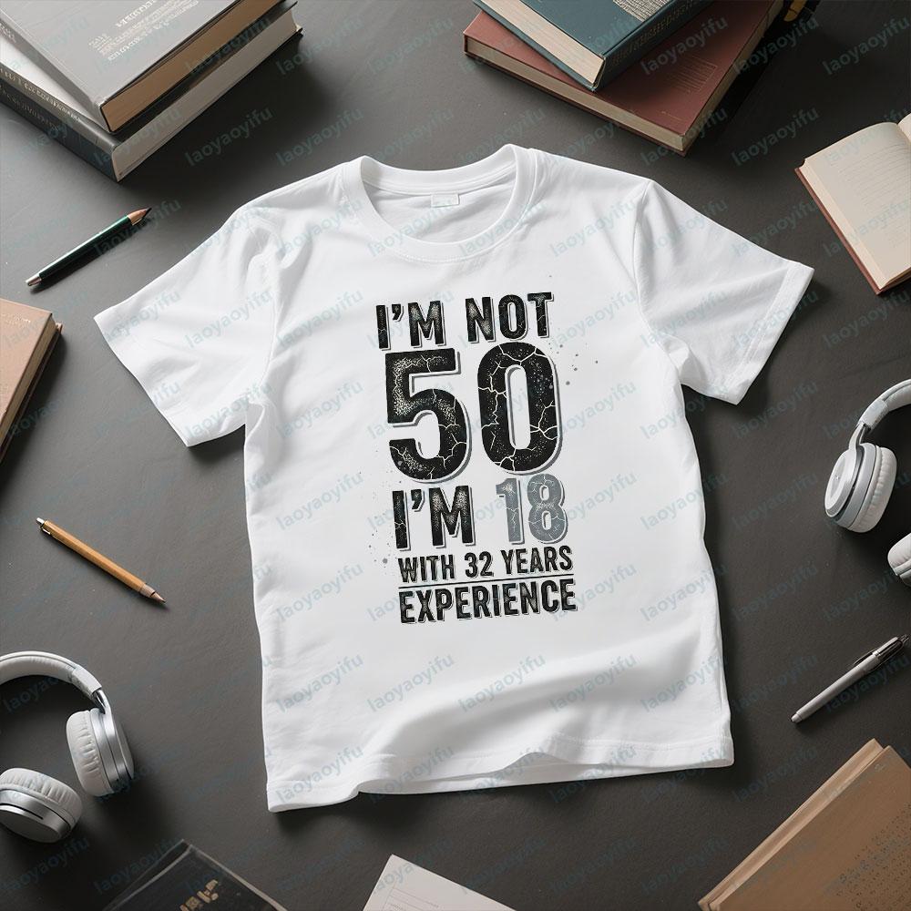 Interesting 50 Years Old Birthday Present Im 18 WITH 32 YEARS EXPERIENCE Funny Tee Tops Mens Casual Daily Life Cotton Tshirt