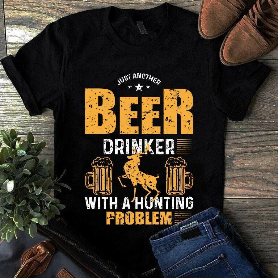 Just Another Beer Drinker With a Hunting Problem Gift Unisex Men s and Women s T-shirts S