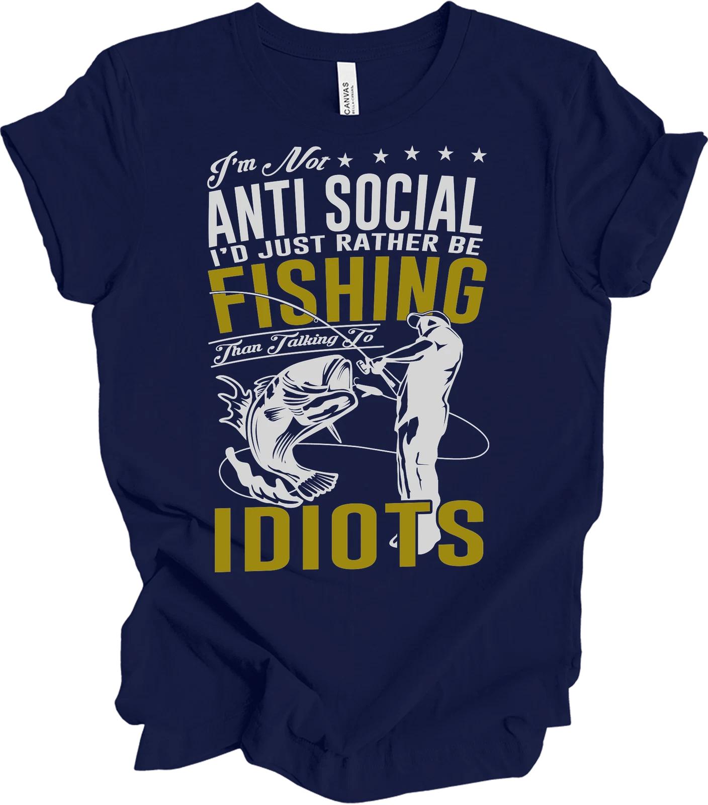 I m Not Anti Social, I d Rather Be Fishing T shirt S