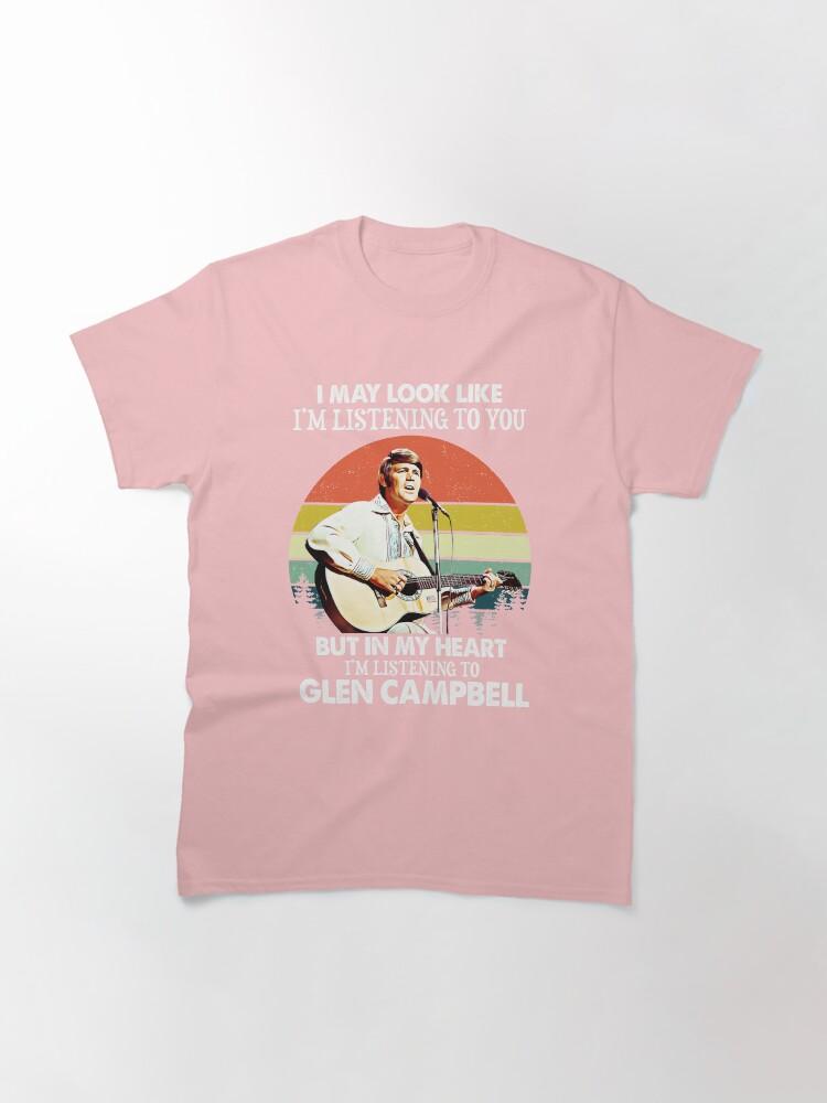 Glen Campbell I Might Look Like I'm Listening to You Glen T Campbell Music Legend Classic T-Shirt