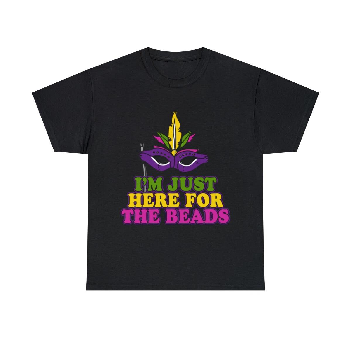I m Just Here For The Beads Mardi Gras Graphic Tee Shirt, S-5XL 2XL