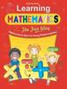The Learning Mathematics - the Fun Way : How To Teach Children Elementary Mathematics - the Most Simple Way Book