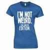 Im Not Weird Im Limited Edition Ladies Skinny Fit TShirt