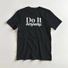 Do It Anyway T Shirt Motivational Empowering Cotton Blend Graphic Casual Homme Top For Everyda