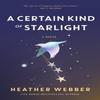 A Certain Kind of Starlight by Heather Webber Hardback Book 9781250867292