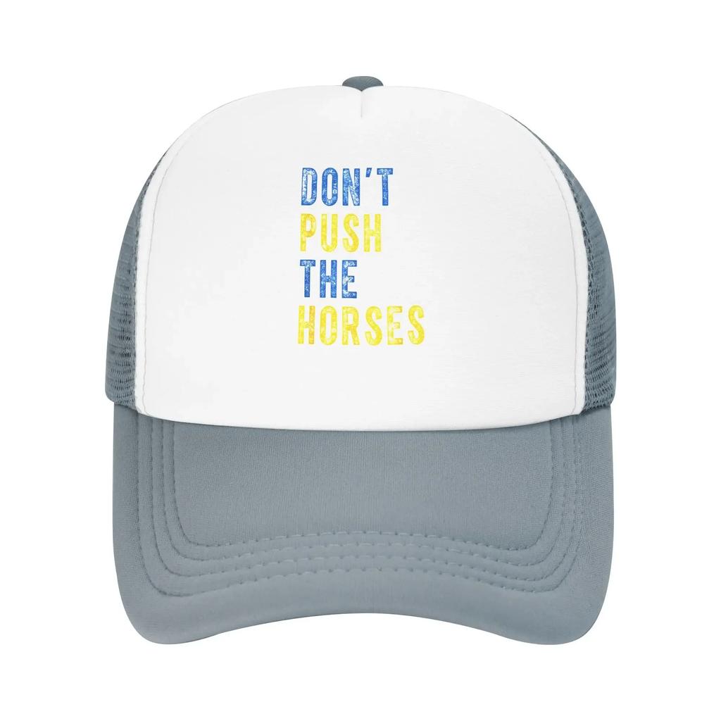 Dont Push The Horses Funny Meme Quote Merch Mesh Foam Trucker Hat Summer Outdoor Meshback Snapback Cap Vintage Adjustbale