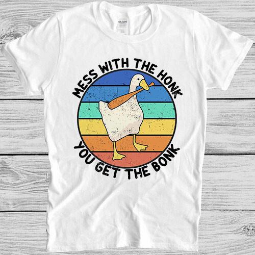 Mess With The Honk You Get The Bonk Goose Duck Funny Cult Gift Tee T Shirt M895