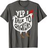 Yep I Talk To Chickens Cute Chicken Buffs Tee Gift Unisex T-Shirt