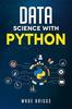 كتاب Data Science With Python A Beginners Guide To Python For Data Science Thats by Wade Briggs - Paperback