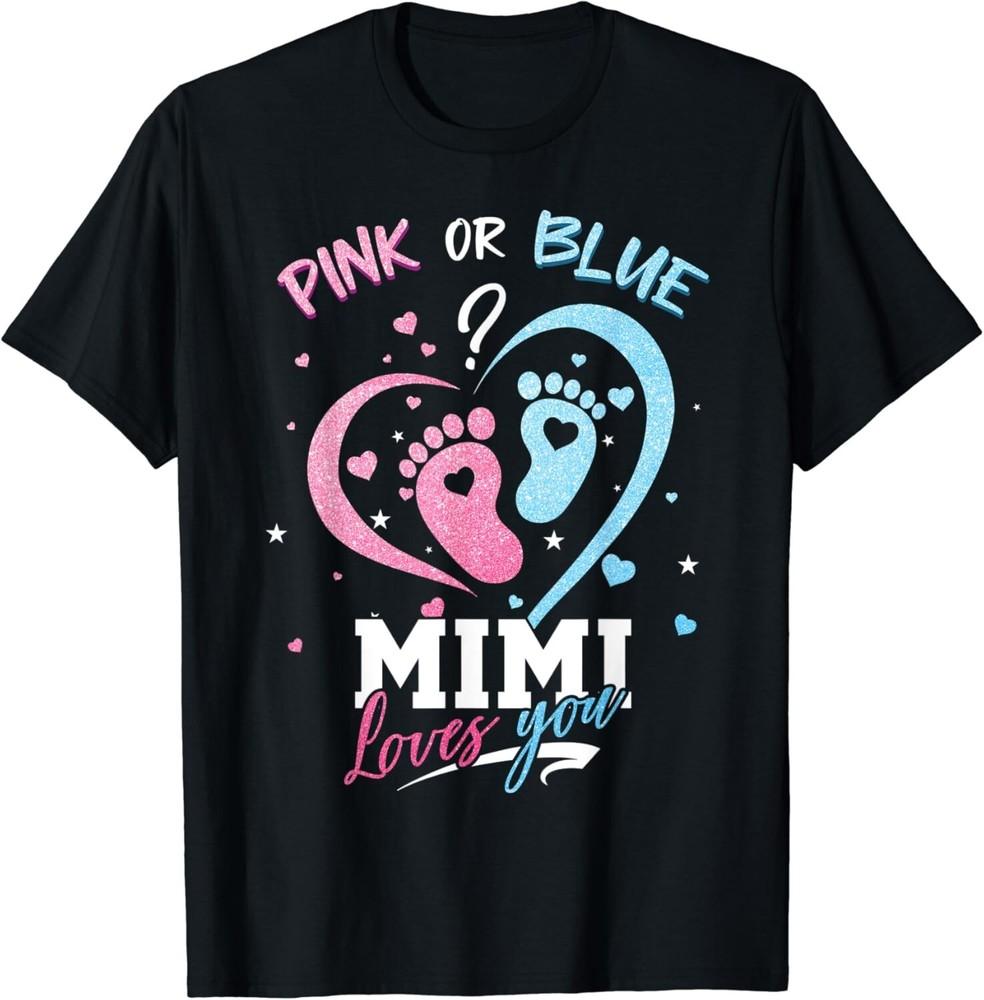 

Pink Or Blue Mimi Loves You Shirt Gender Reveal Baby Gift Unisex T-Shirt M