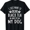 Funny Black Tea And Dog Lover Quote Dogs Owner T-Shirt