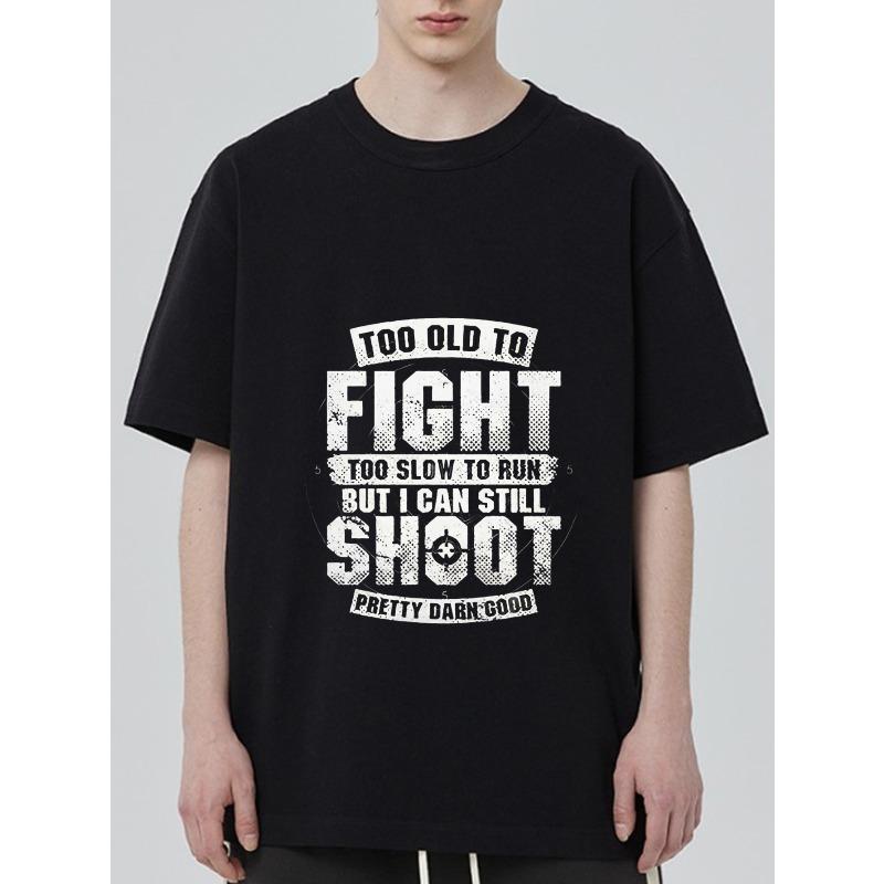 

Black T Shirt with Too Old To Fight Too Slow To Run But I Can Still Shoot Pretty Darn Good Print for Casual Wear XXXXL