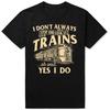 I Dont Always Stop And Look At Trains Railroad T Shirts Men Humor Streetwear Tee Shirt Short Sleeve Unisex Loose Clothing