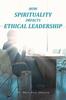 The How Spirituality Impacts Ethical Leadership Book