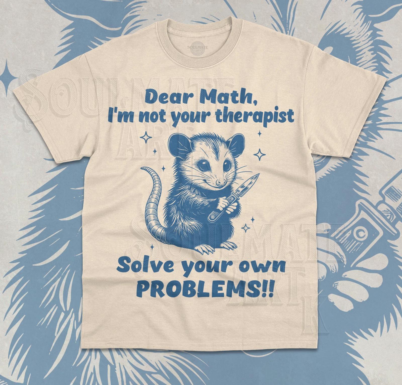 Dear Math T- Shirt I m Not Your Therapist Cute Funny Meme Opossum Unisex  Shirt 2XL
