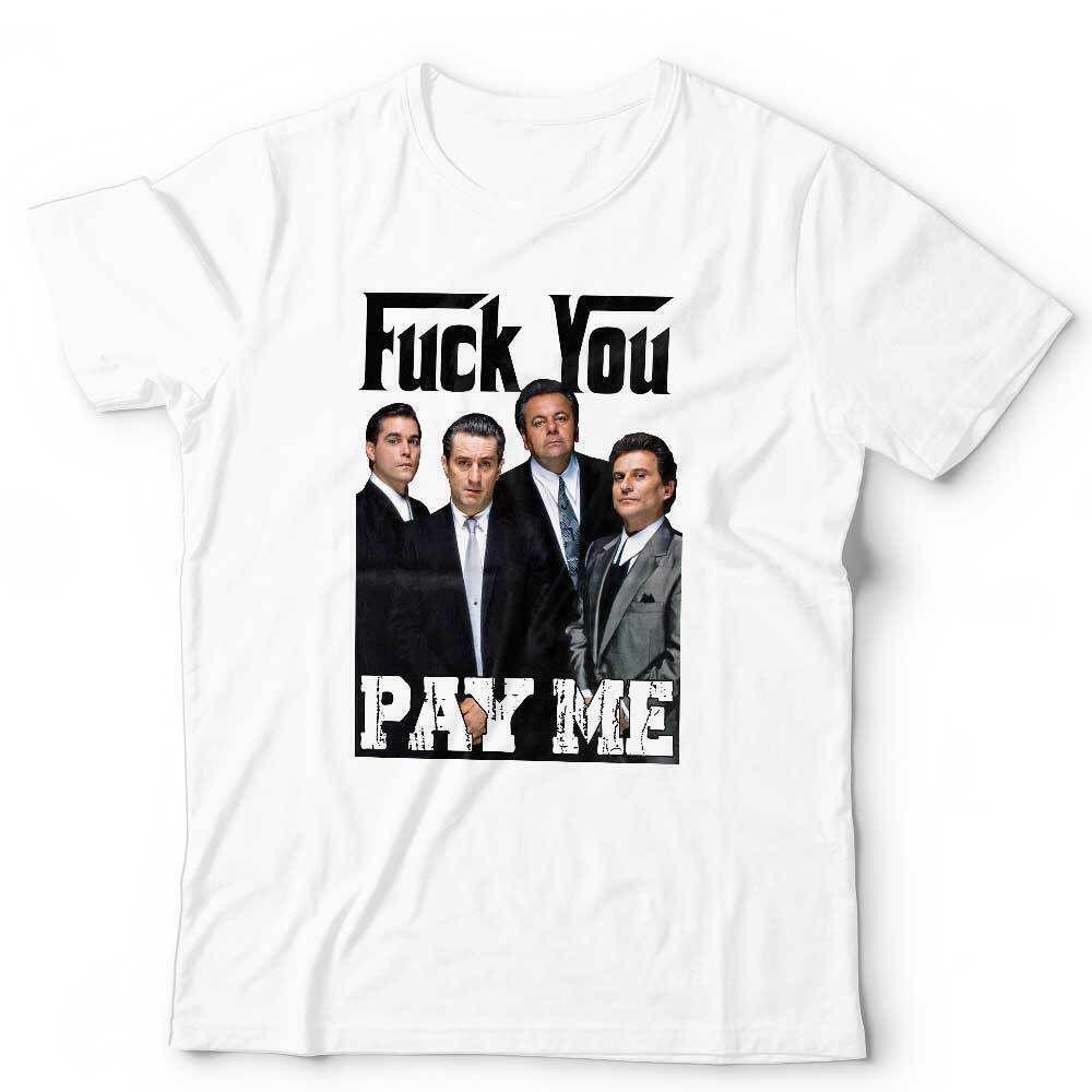 Goodfellas Fck You Pay Me Tshirt Unisex Funny Humour Vintage Fuk Fk S