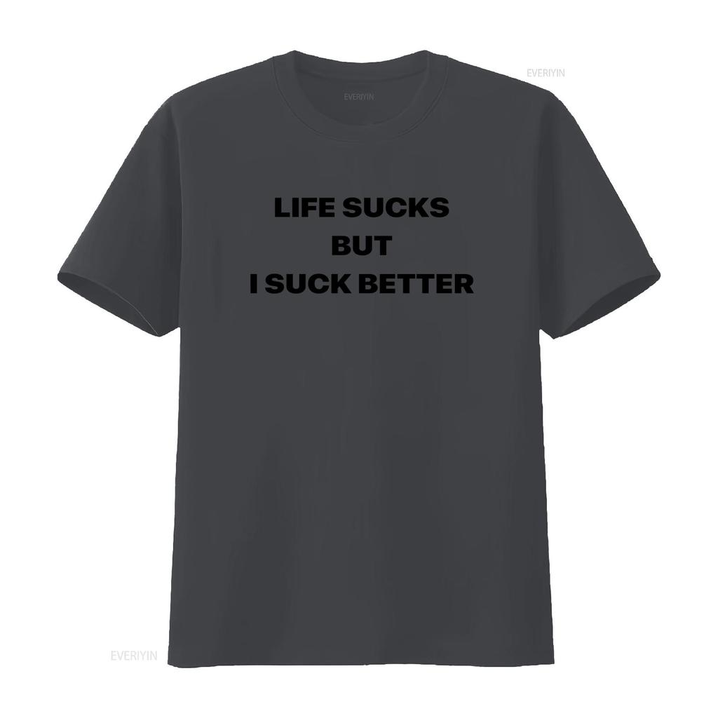 Life Sucks But I Suck Better T Shirt Funny Offensive Meme Sarcastic Ironic Oddly Specific Vintage Washed Casual Breathable