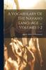 The A Vocabulary Of The Navaho Language ..., Volumes 1-2 Book