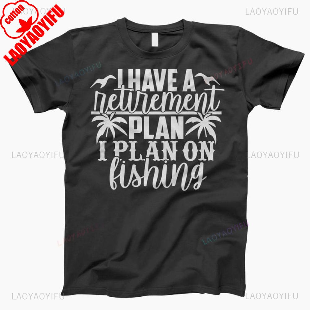 I Have A Retirement Plan I Plan On Fishing Man Graphic T Shirts Summer Fashion Casual High Quality Cotton Tshirt Streetwear