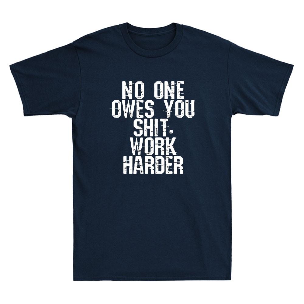 No One Owes You Sh It Work Harder Funny Sarcastic Saying Vintage Unisexs TShirt