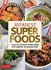 Книга Japanese Superfoods : Learn the Secrets of Healthy Eating and Longevity - the Japanese Way!