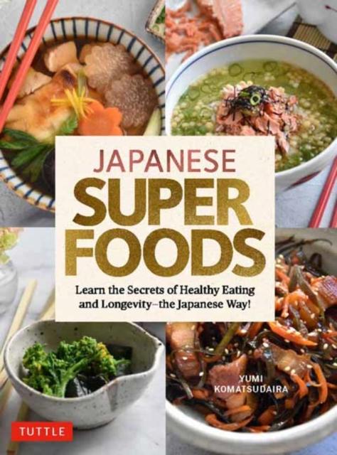The Japanese Superfoods : Learn the Secrets of Healthy Eating and Longevity - the Japanese Way! Book