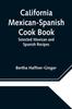 The California Mexican-Spanish Cook Book : Selected Mexican and Spanish Recipes Book
