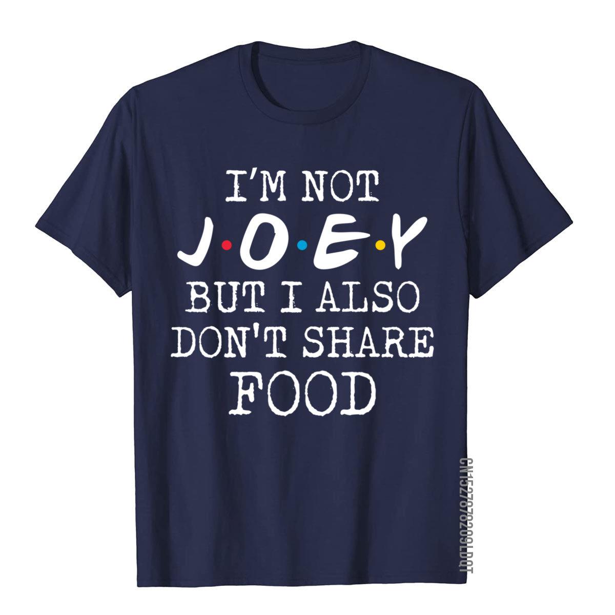 Joey Doesnt Share Food Gift For Joe Funny Josephs T Shirt Tops Shirts Fitted Cotton Fitness Moto Biker Unisex S