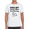 Fuck Off Sorry I Mean Good Morning Funny Offensive Novelty Sarcastic Humour Mens Tee Top