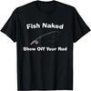 Pêche à Nu Montrez Votre Cannes à Pêche Amusante T-Shirt