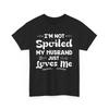 I'm Not Spoiled My Husband Just Loves Me T Shirt Funny Wife Cute Marriage
