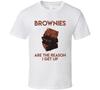 Brownies Are The Reason I Get Up Funny T Shirt