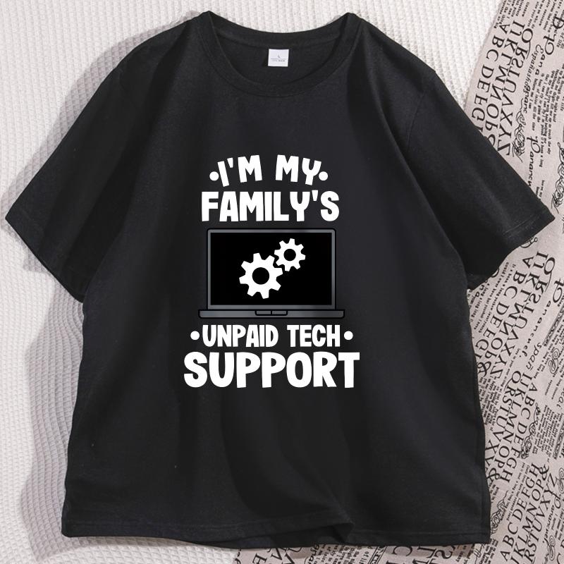 Im My Familys Unpaid Tech Support T Shirt Funny Computer Engineer TShirt Cotton Casual Round Neck Tshirt Mens Clothing Tops
