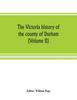 The The Victoria History of the County of Durham (Volume II) Book
