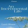 Incremental Life An by Luci Shaw Paperback Book 9781640609792