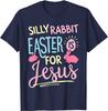 Silly Rabbit Easter Is For Jesus Funny Gifts Unisex T-Shirt