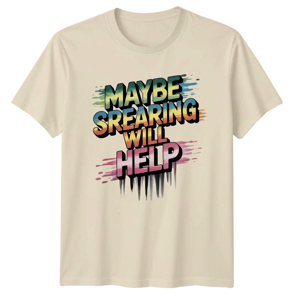Maybe Swearing Will Help T-Shirt Sarcastic Humor Birthday Gift For Him And Her L