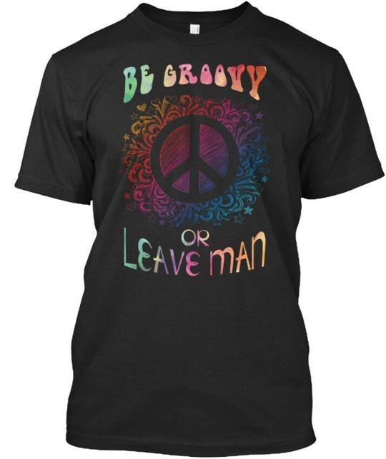 

Be Groovy Or Leave Man T-Shirt Made in the USA Size S to 5XL 2XL