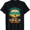 I May Be Old But Got To See All The Cool Bands Funny Dad T Shirt