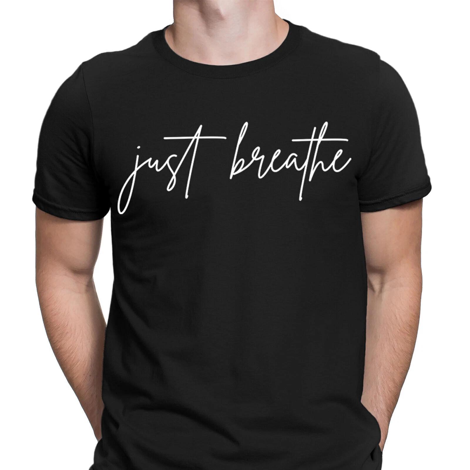 Just Breathe Positive Meditation Affirmation Gift Mindfulness Mens T-Shirts #NED XL