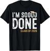 I Am So Done Class Of 2026 Graduate 26 Senior Graduation TShirt