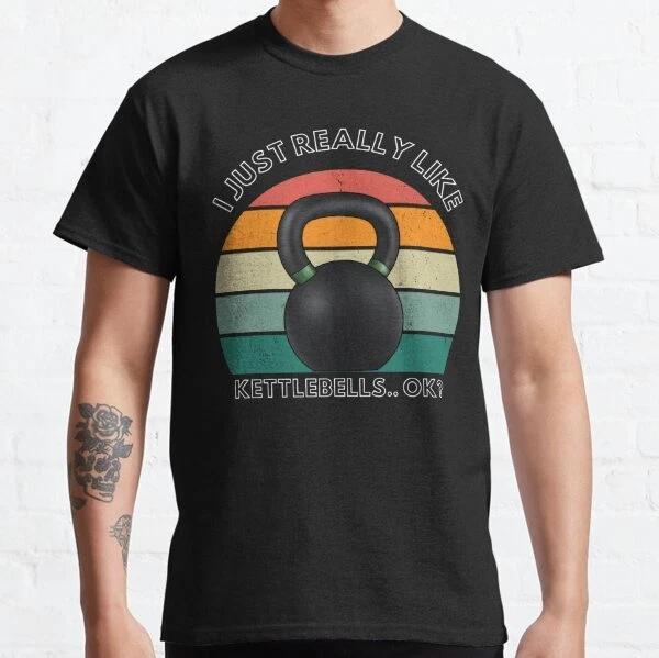 I Just Really Like Kettlebells T-Shirt Classic T-Shirt S-3XL 4XL
