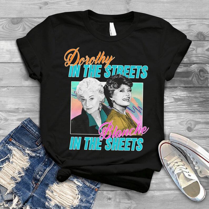 Dorothy In The Streets Blanche In The Sheets T-Shirt, The Golden Girls Unisex T-Shirt S
