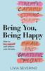 The Being You, Being Happy : How To Love Yourself and Achieve Your Dreams Book