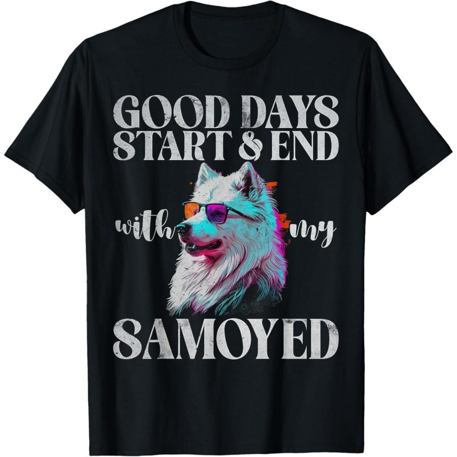 Good Days Start and End with my Samoyed T-Shirt S
