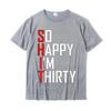 Funny 30th Birthday Gift So Happy Im Thirty 30 Year Old T-Shirt Hip Hop Men T Shirt Casual T Shirt Cotton Fitness Tight