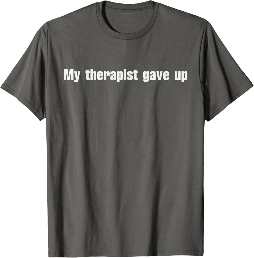 Men Women My Therapist Gave Up Meme T Shirt Streetwear Oversize Tee Summer Casual Cotton Top Novelty Gen Z Alpha Brain Rot Humor