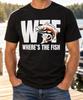 WTF Where's The Fish Shirt, Funny Fishing Tee, Angler Birthday Gift, Fish Graphic, Dad Grandpa Outdoors Humor, Lake Trips, Fisherman Apparel